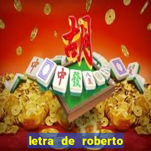 letra de roberto carlos meu querido meu velho meu amigo